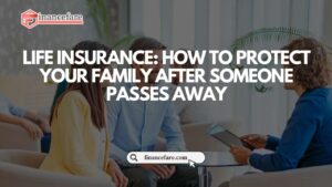 Life Insurance How to Protect Your Family After Someone Passes Away